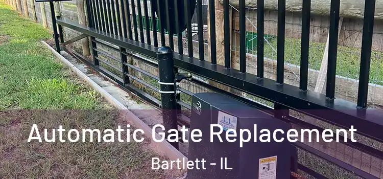  Automatic Gate Replacement Bartlett - IL