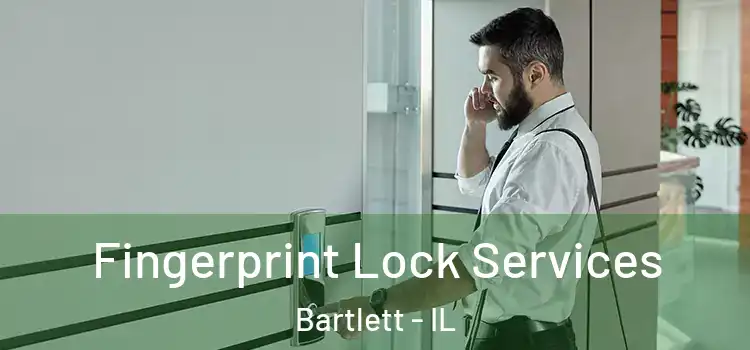 Fingerprint Lock Services Bartlett - IL