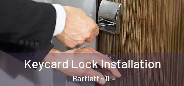 Keycard Lock Installation Bartlett - IL