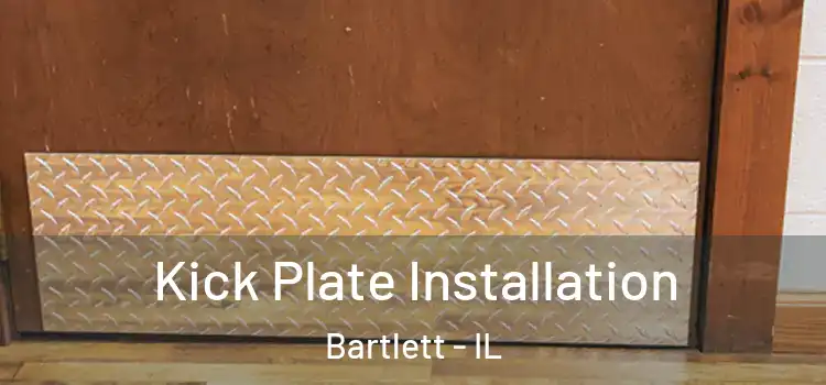 Kick Plate Installation Bartlett - IL