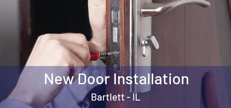 New Door Installation Bartlett - IL