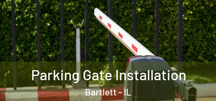 Parking Gate Installation Bartlett - IL