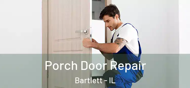  Porch Door Repair Bartlett - IL